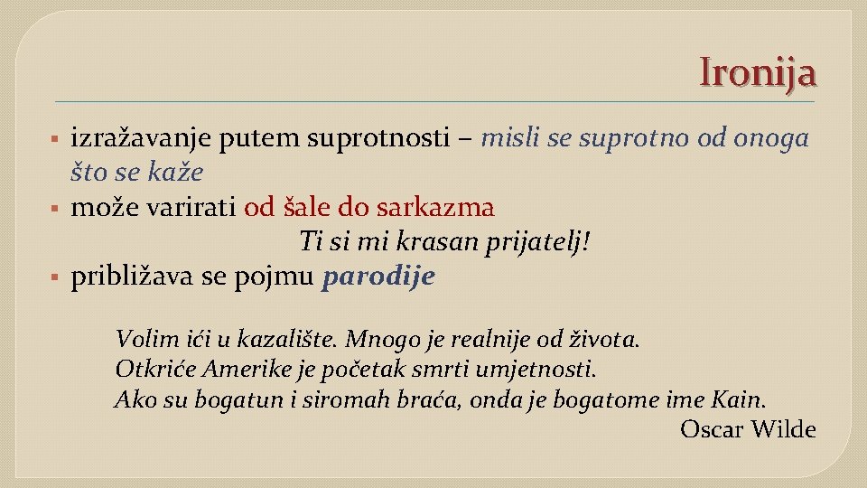 Ironija § § § izražavanje putem suprotnosti – misli se suprotno od onoga što