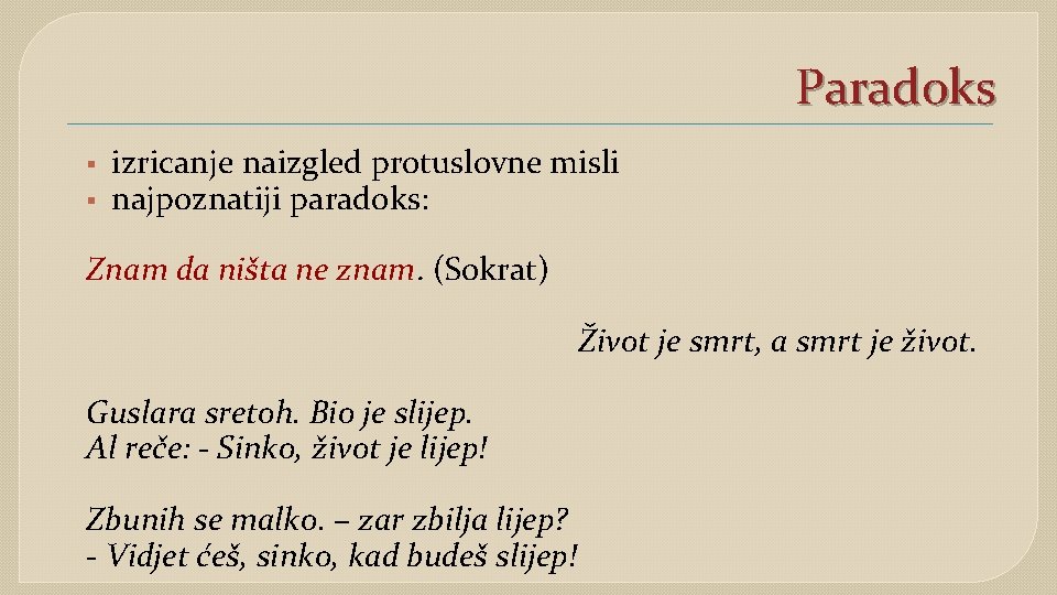 Paradoks § § izricanje naizgled protuslovne misli najpoznatiji paradoks: Znam da ništa ne znam.