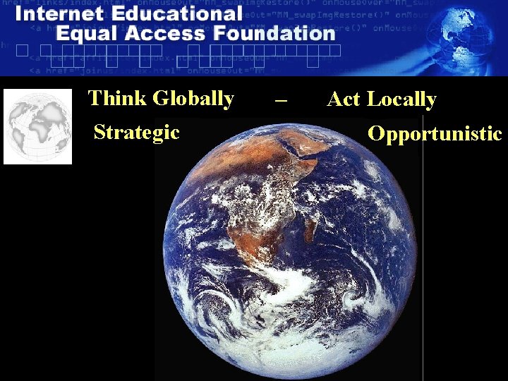 Think Globally Strategic – Act Locally Opportunistic 10 