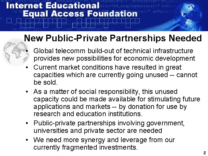 New Public-Private Partnerships Needed • Global telecomm build-out of technical infrastructure provides new possibilities