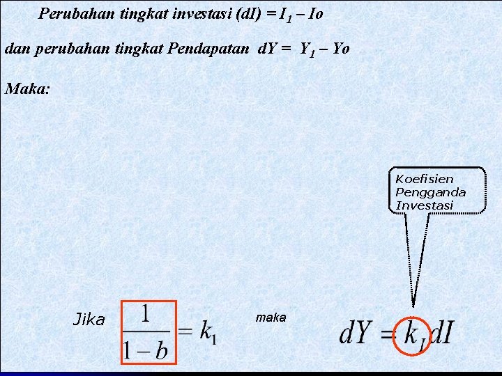 Perubahan tingkat investasi (d. I) = I 1 – Io dan perubahan tingkat Pendapatan