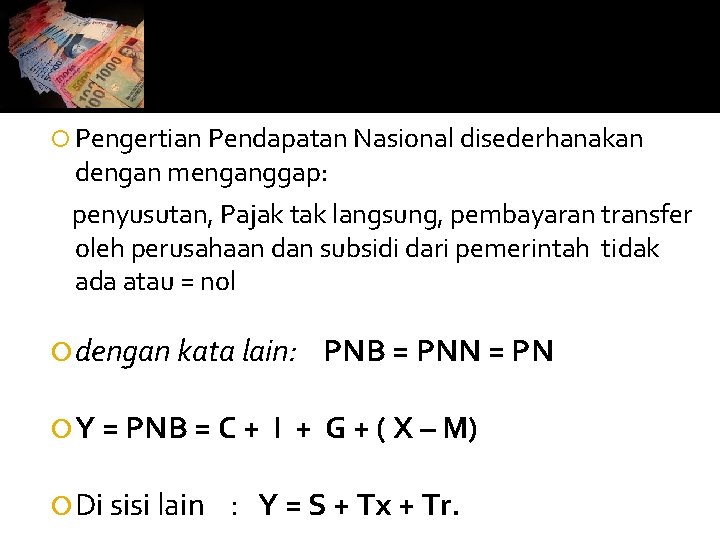  Pengertian Pendapatan Nasional disederhanakan dengan menganggap: penyusutan, Pajak tak langsung, pembayaran transfer oleh