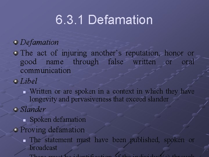 6. 3. 1 Defamation The act of injuring another’s reputation, honor or good name
