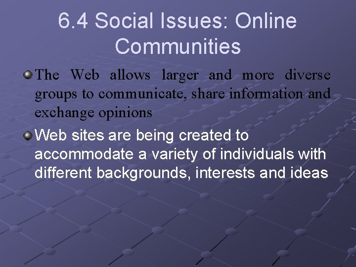 6. 4 Social Issues: Online Communities The Web allows larger and more diverse groups