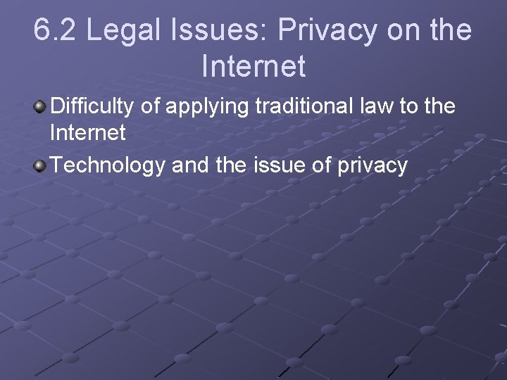 6. 2 Legal Issues: Privacy on the Internet Difficulty of applying traditional law to