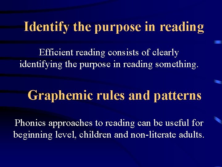 Identify the purpose in reading Efficient reading consists of clearly identifying the purpose in