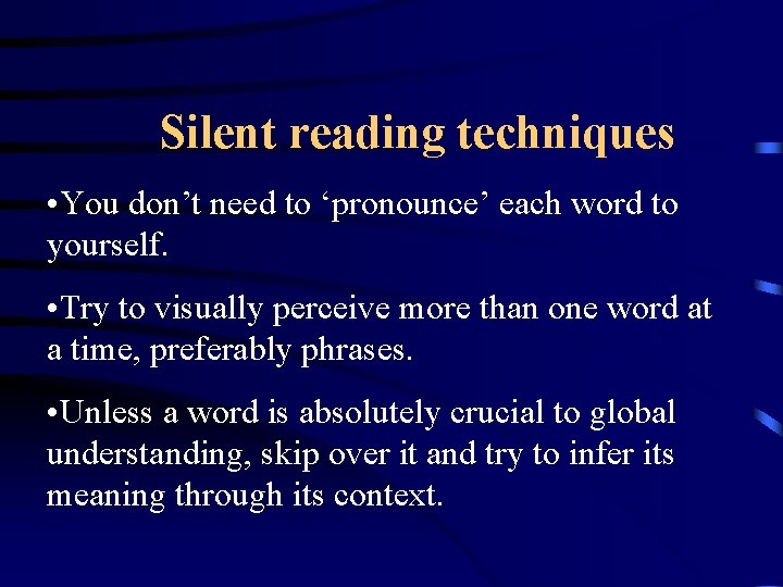 Silent reading techniques • You don’t need to ‘pronounce’ each word to yourself. •