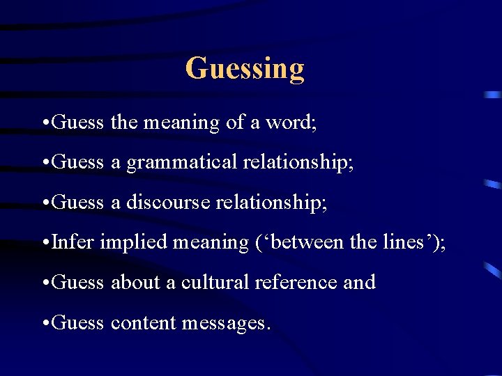 Guessing • Guess the meaning of a word; • Guess a grammatical relationship; •