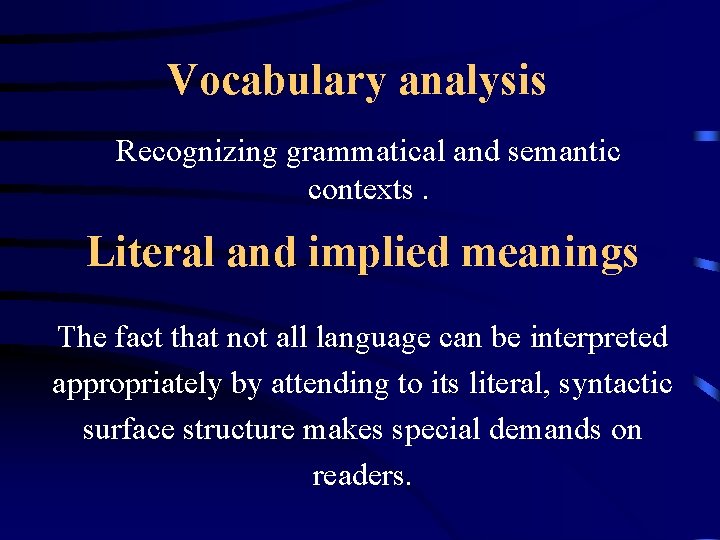 Vocabulary analysis Recognizing grammatical and semantic contexts. Literal and implied meanings The fact that