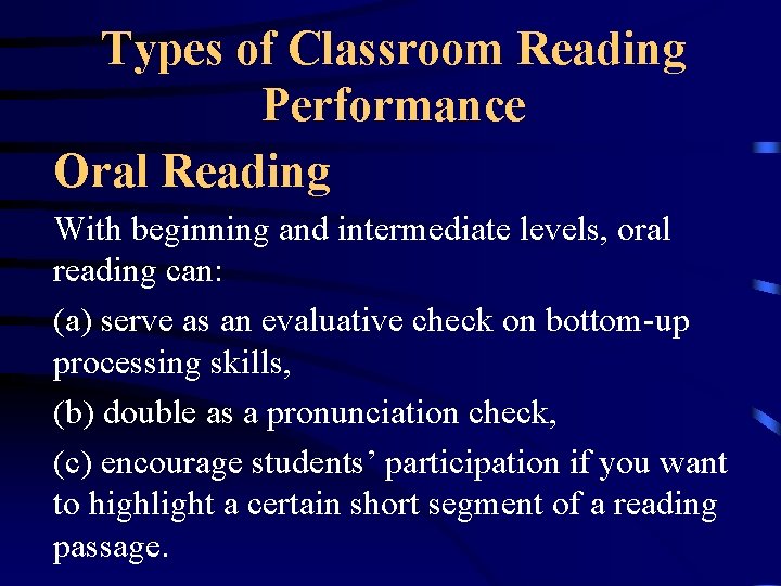 Types of Classroom Reading Performance Oral Reading With beginning and intermediate levels, oral reading