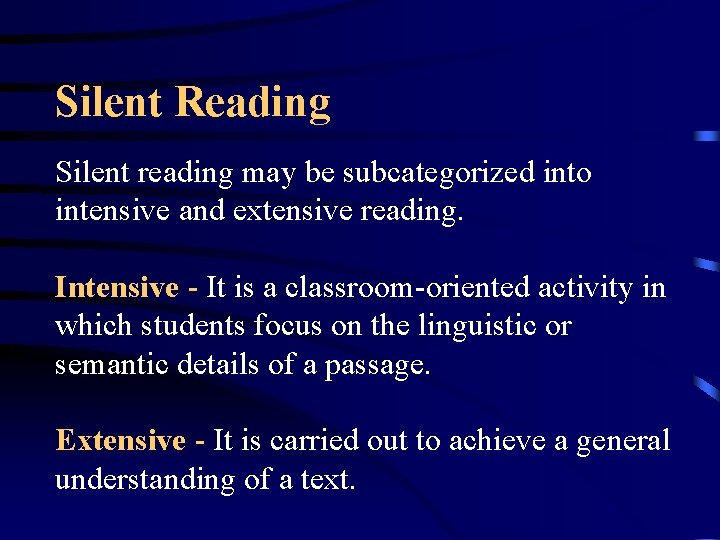 Silent Reading Silent reading may be subcategorized into intensive and extensive reading. Intensive -