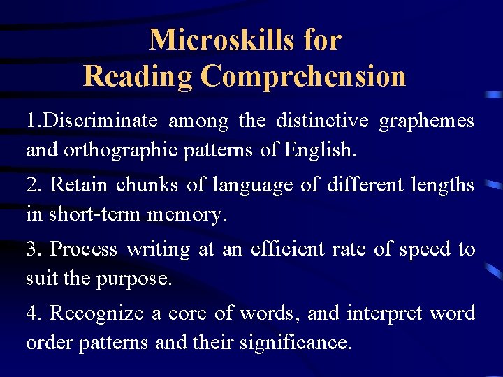 Microskills for Reading Comprehension 1. Discriminate among the distinctive graphemes and orthographic patterns of
