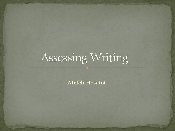 Assessing Writing Atefeh Hoseini 