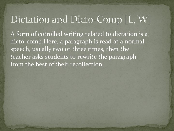 Dictation and Dicto-Comp [L, W] A form of cotrolled writing related to dictation is