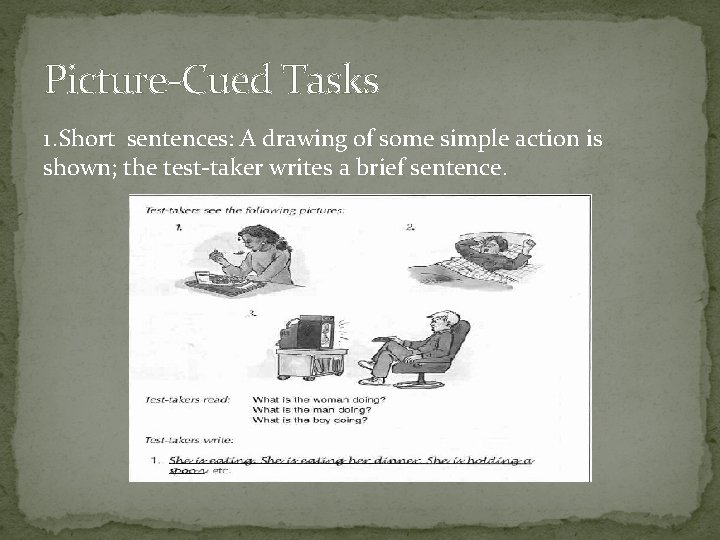 Picture-Cued Tasks 1. Short sentences: A drawing of some simple action is shown; the