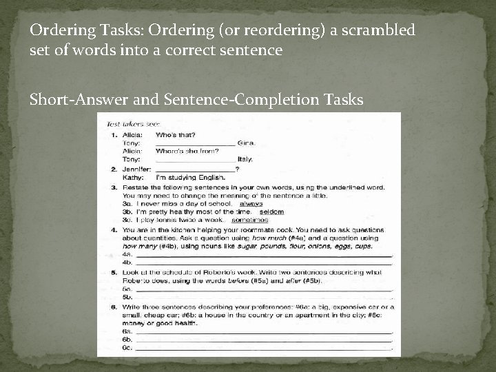 Ordering Tasks: Ordering (or reordering) a scrambled set of words into a correct sentence