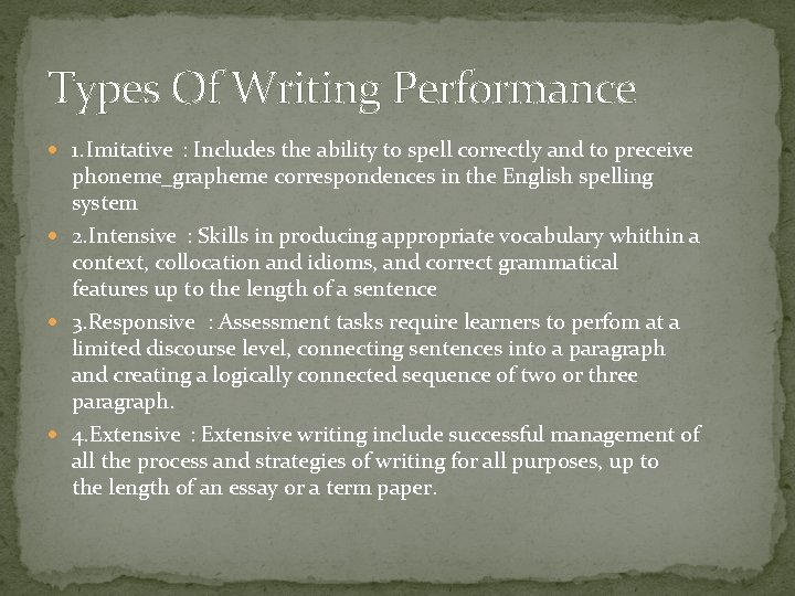 Types Of Writing Performance 1. Imitative : Includes the ability to spell correctly and