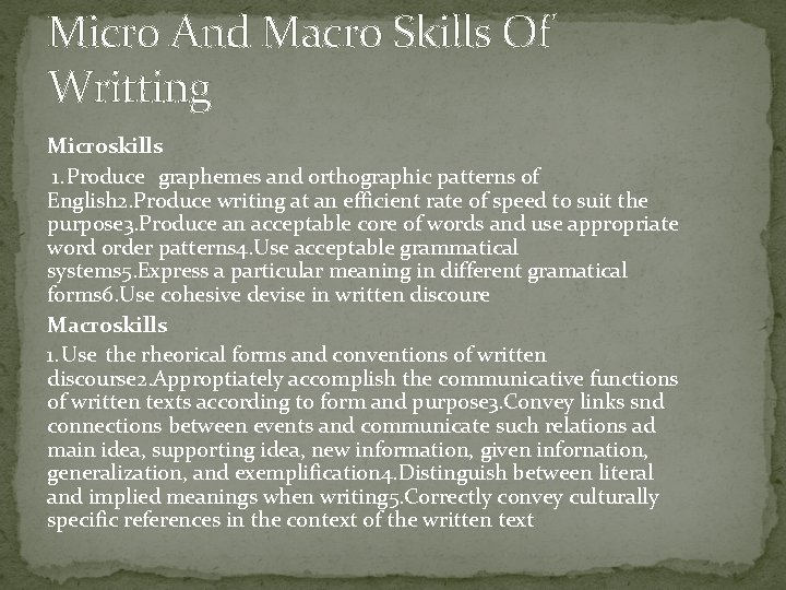 Micro And Macro Skills Of Writting Microskills 1. Produce graphemes and orthographic patterns of