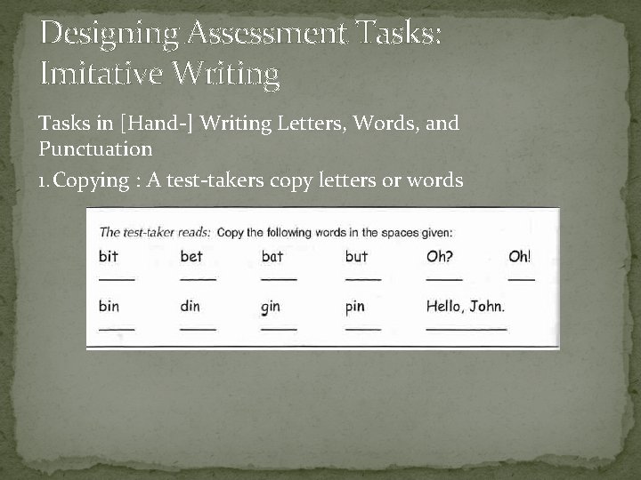 Designing Assessment Tasks: Imitative Writing Tasks in [Hand-] Writing Letters, Words, and Punctuation 1.