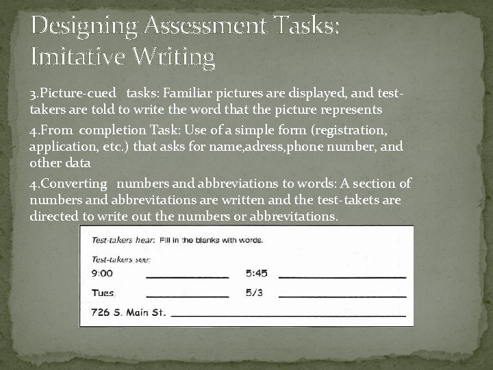 Designing Assessment Tasks: Imitative Writing 3. Picture-cued tasks: Familiar pictures are displayed, and testtakers