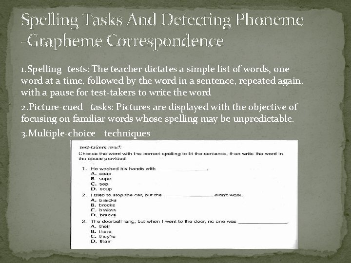 Spelling Tasks And Detecting Phoneme -Grapheme Correspondence 1. Spelling tests: The teacher dictates a