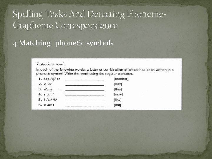 Spelling Tasks And Detecting Phoneme. Grapheme Correspondence 4. Matching phonetic symbols 