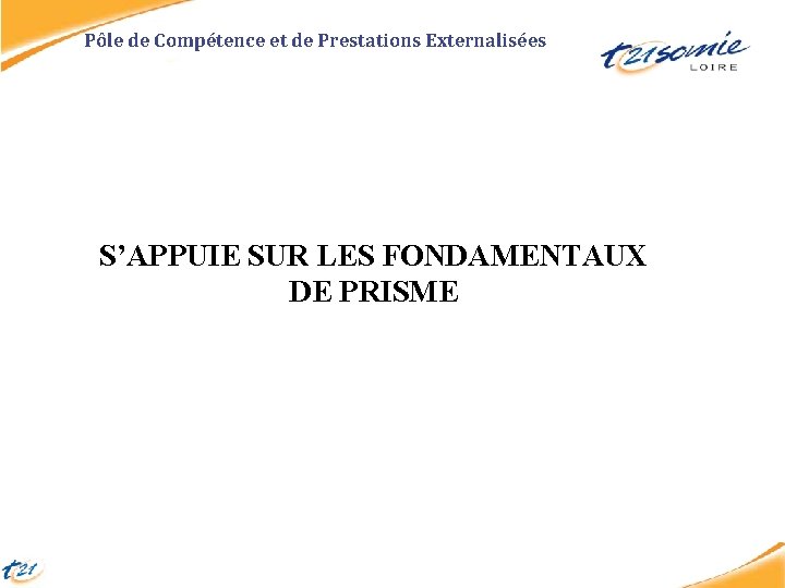 Pôle de Compétence et de Prestations Externalisées S’APPUIE SUR LES FONDAMENTAUX DE PRISME 