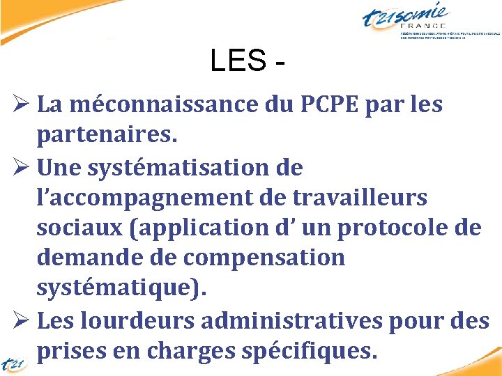 LES Ø La méconnaissance du PCPE par les partenaires. Ø Une systématisation de l’accompagnement