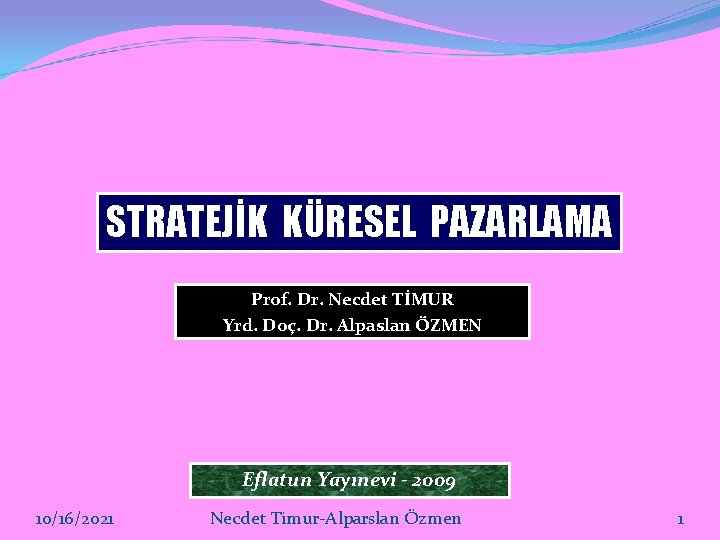 STRATEJİK KÜRESEL PAZARLAMA Prof. Dr. Necdet TİMUR Yrd. Doç. Dr. Alpaslan ÖZMEN Eflatun Yayınevi