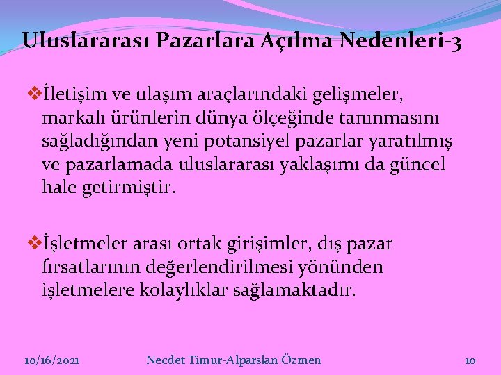 Uluslararası Pazarlara Açılma Nedenleri-3 vİletişim ve ulaşım araçlarındaki gelişmeler, markalı ürünlerin dünya ölçeğinde tanınmasını