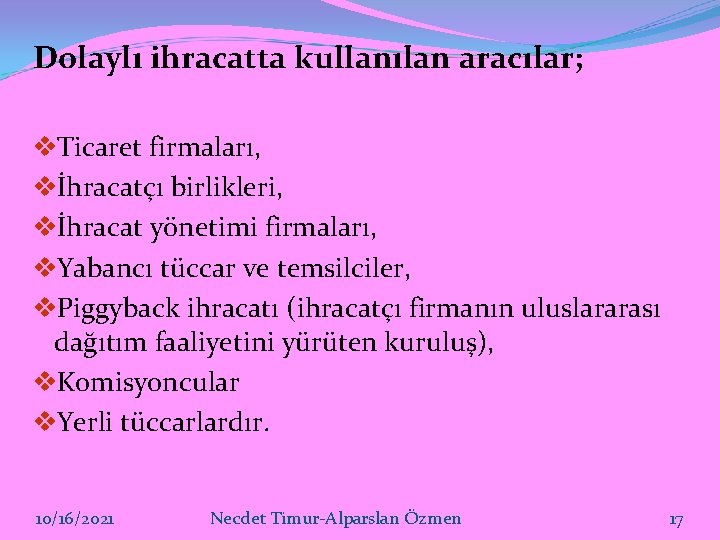 Dolaylı ihracatta kullanılan aracılar; v. Ticaret firmaları, vİhracatçı birlikleri, vİhracat yönetimi firmaları, v. Yabancı Dolaylı ihracatta kullanılan aracılar; v. Ticaret firmaları, vİhracatçı birlikleri, vİhracat yönetimi firmaları, v. Yabancı