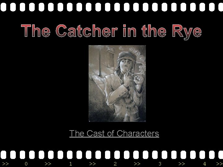 The Catcher in the Rye The Cast of Characters >> 0 >> 1 >>