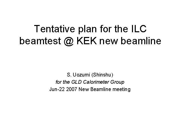 Tentative plan for the ILC beamtest @ KEK new beamline S. Uozumi (Shinshu) for