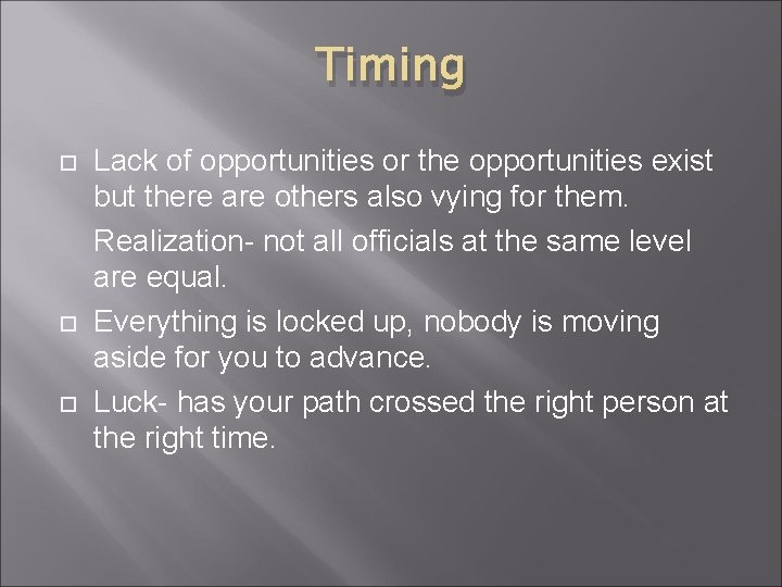 Timing Lack of opportunities or the opportunities exist but there are others also vying