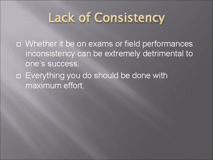 Lack of Consistency Whether it be on exams or field performances inconsistency can be