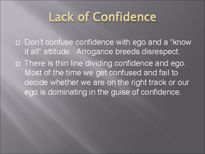 Lack of Confidence Don’t confuse confidence with ego and a “know it all” attitude.