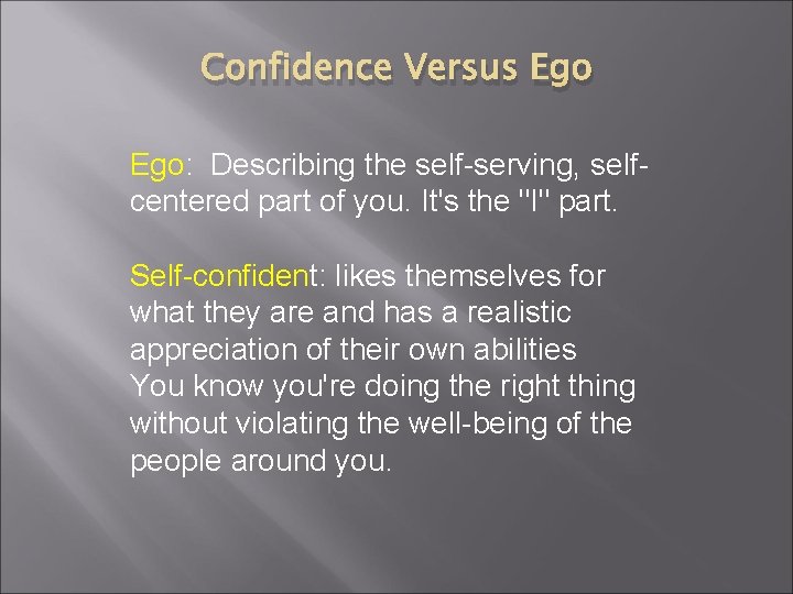 Confidence Versus Ego: Describing the self-serving, selfcentered part of you. It's the "I" part.