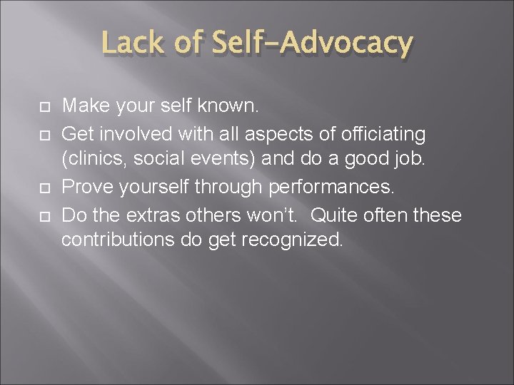 Lack of Self-Advocacy Make your self known. Get involved with all aspects of officiating