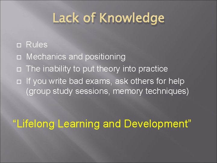 Lack of Knowledge Rules Mechanics and positioning The inability to put theory into practice