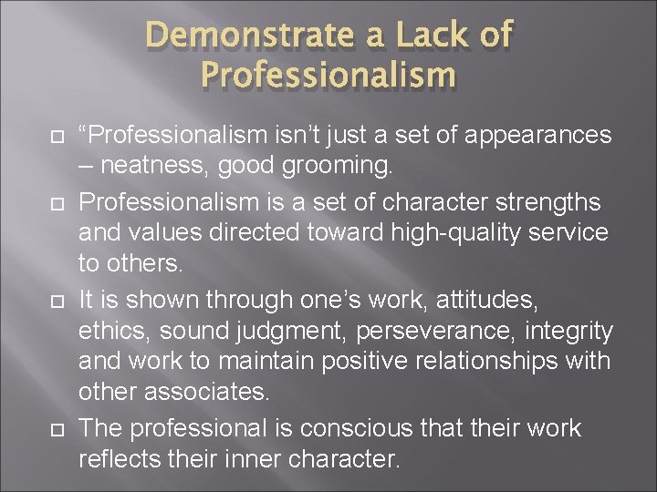 Demonstrate a Lack of Professionalism “Professionalism isn’t just a set of appearances – neatness,