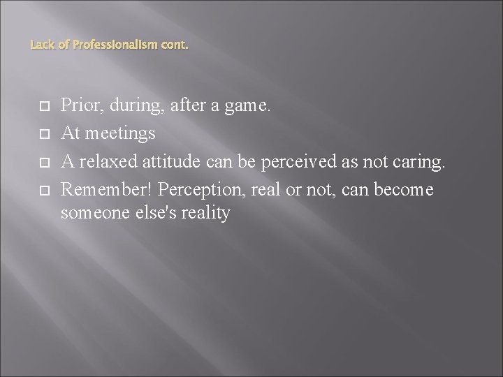 Lack of Professionalism cont. Prior, during, after a game. At meetings A relaxed attitude