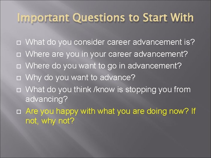 Important Questions to Start With What do you consider career advancement is? Where are