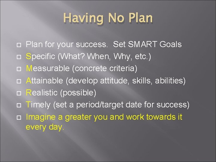 Having No Plan Plan for your success. Set SMART Goals Specific (What? When, Why,