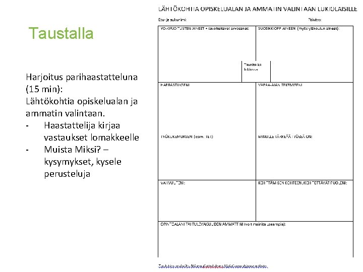 Taustalla Harjoitus parihaastatteluna (15 min): Lähtökohtia opiskelualan ja ammatin valintaan. - Haastattelija kirjaa vastaukset