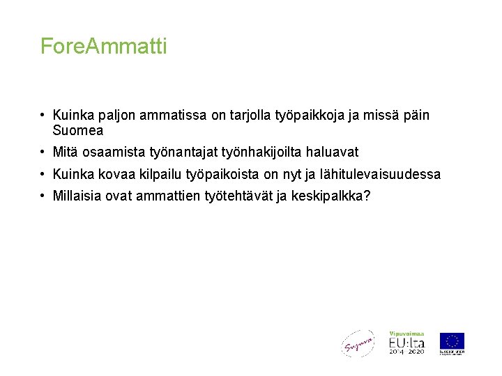 Fore. Ammatti • Kuinka paljon ammatissa on tarjolla työpaikkoja ja missä päin Suomea •