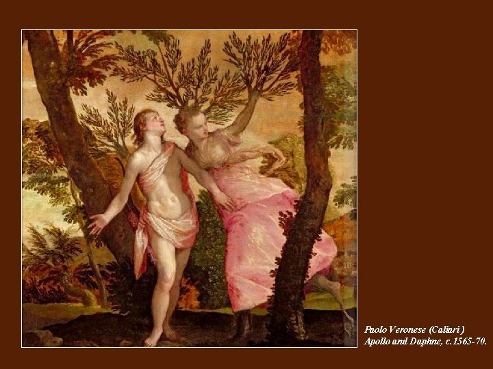 Paolo Veronese (Caliari ) Apollo and Daphne, c. 1565 -70. 