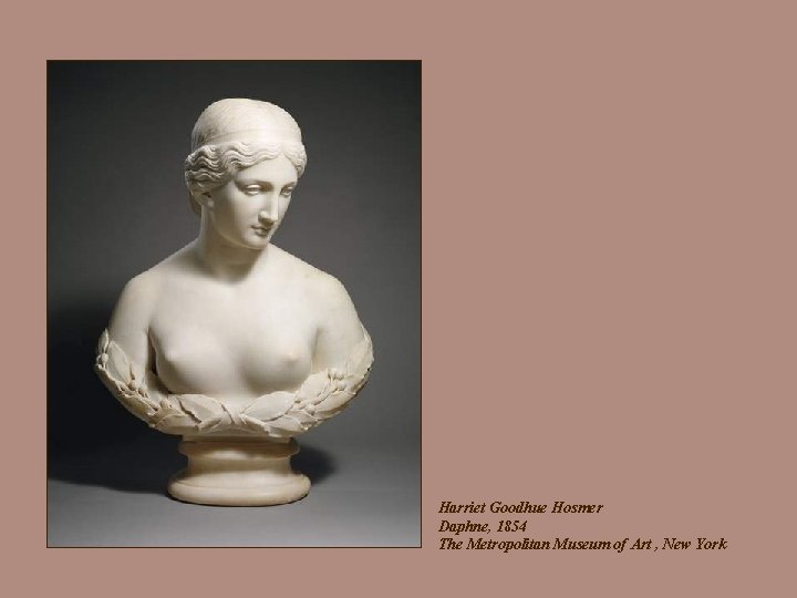 Harriet Goodhue Hosmer Daphne, 1854 The Metropolitan Museum of Art , New York 