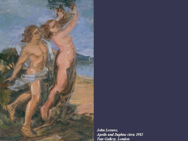 John Lessore, Apollo and Daphne circa 1985 Tate Gallery, London 