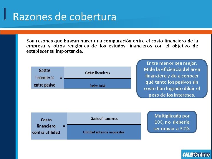 Razones de cobertura Son razones que buscan hacer una comparación entre el costo financiero