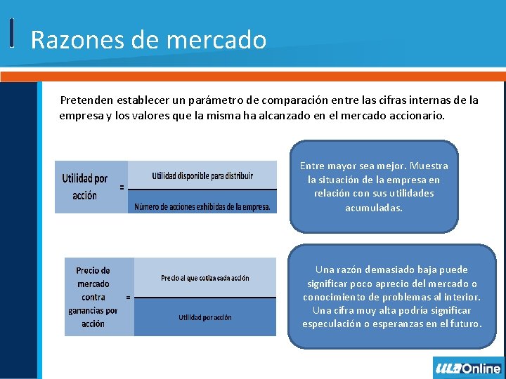 Razones de mercado Pretenden establecer un parámetro de comparación entre las cifras internas de